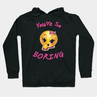 You're so Boring Hoodie